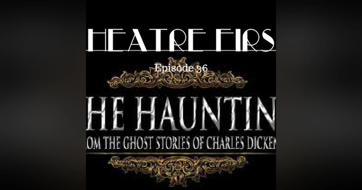 36: The Haunting - Theatre First with Alex First Episode 36