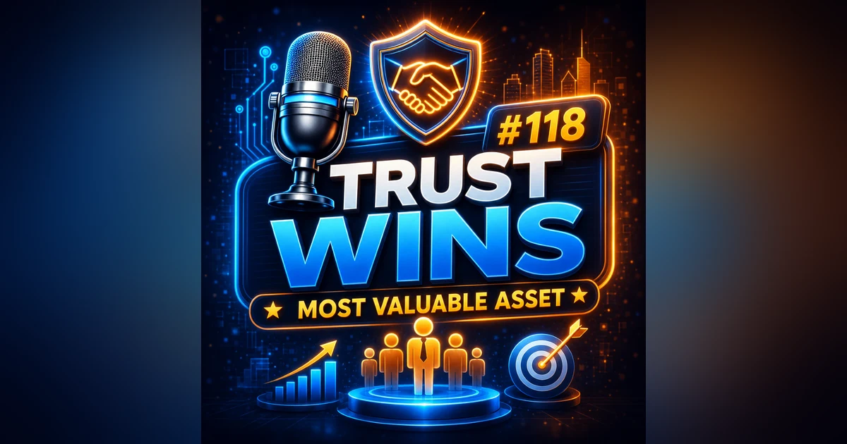 #118 Trust Wins – Why Trust Is the Most Valuable Business Asset