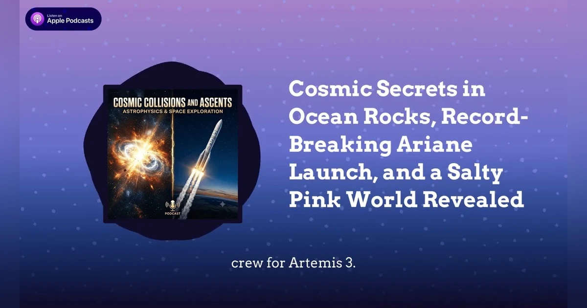 Cosmic Secrets in Ocean Rocks, Record-Breaking Ariane Launch, and a Salty Pink World Revealed