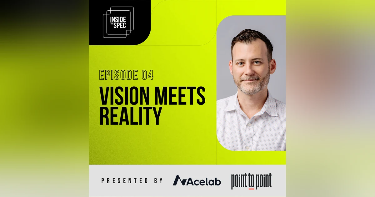 Inside the Spec - Episode 4: Vision Meets Reality