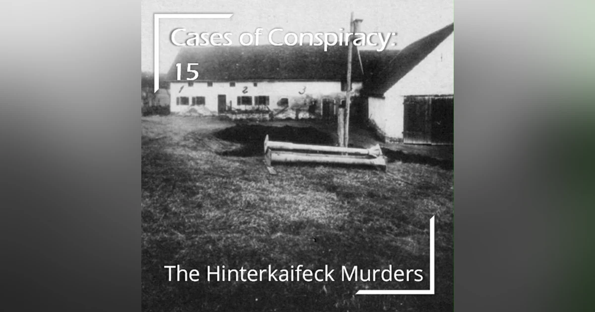 246 - Cases of Conspiracy 15: The Hinterkaifeck Murders