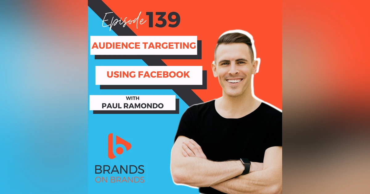 Audience Targeting Using Facebook with Paul Ramondo | Ep. 139