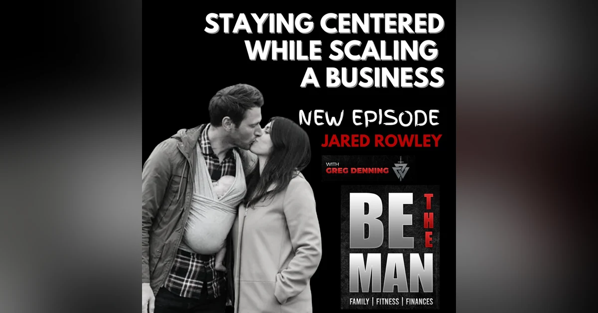 #57 Staying Centered While Starting, Scaling, & Selling a Business as a Couple, with Jared Rowley