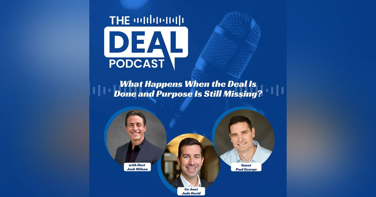 What Happens When the Deal Is Done and Purpose Is Still Missing?