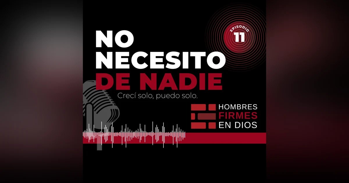 No necesito de nadie, crecí solo, puedo solo.