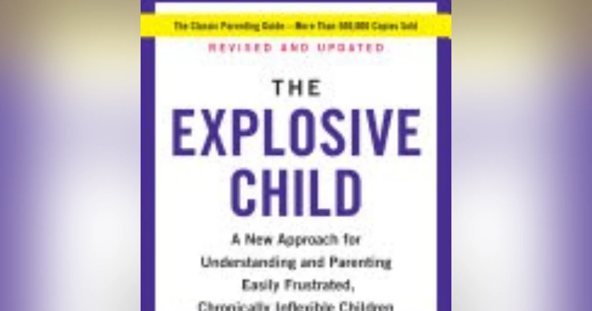 Understanding and Empowering: A Deep Dive into 'The Explosive Child' by Ross W. Greene