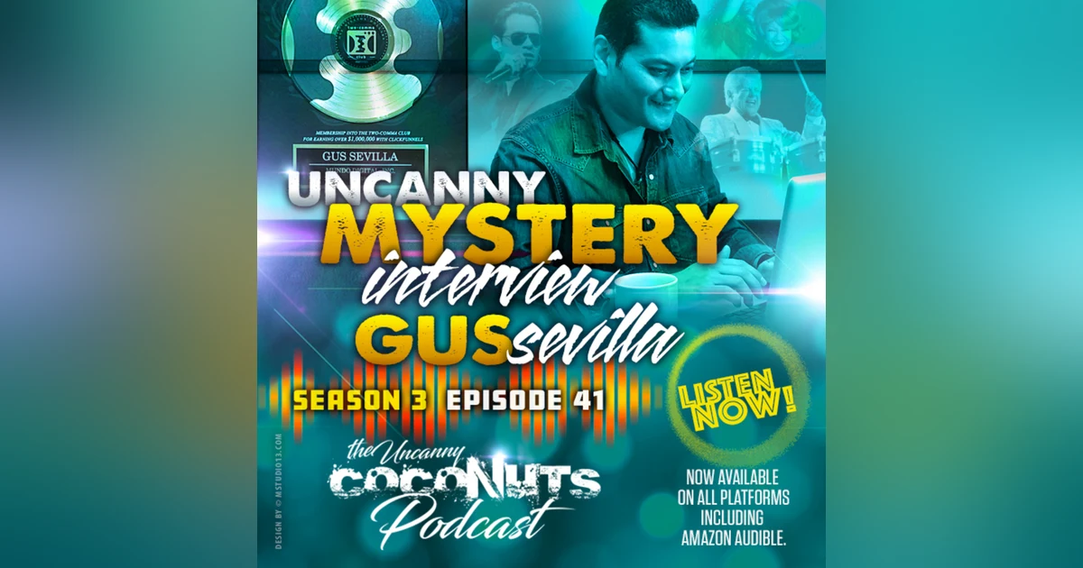S3E41 - Uncanny Mystery Interview with Digital Marketing Entrepreneur Gus Sevilla