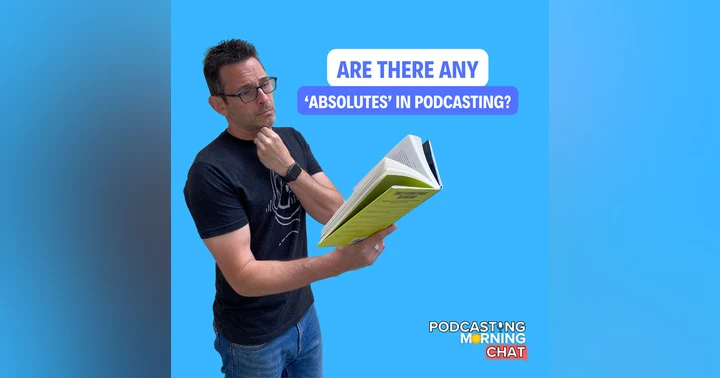 image for Are There Any 'Absolutes' in Podcasting?