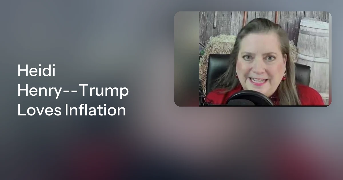 Heidi Henry--Trump Loves Inflation