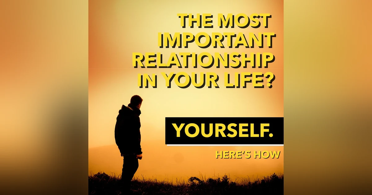 The Most Important Relationship You WIll Ever Have  [Ep 550]