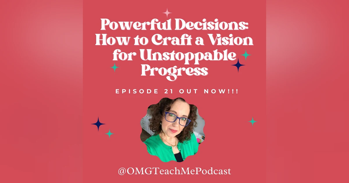 Ep. 21: Powerful Decisions: How to Craft a Vision for Unstoppable Progress