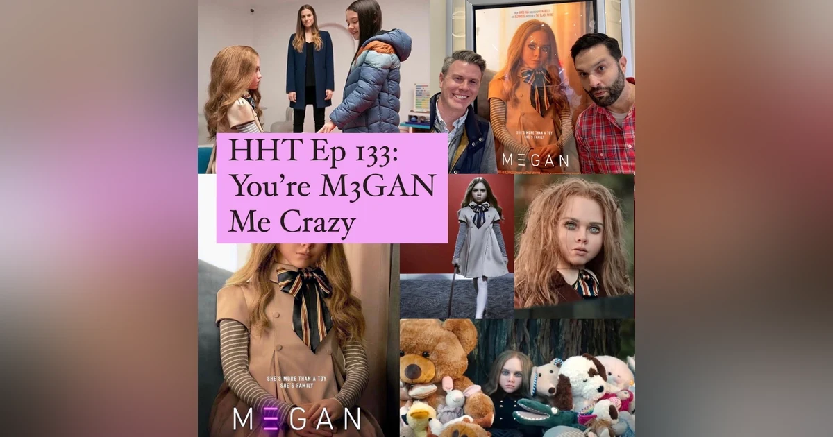 Ep 133: You're M3GAN Me Crazy