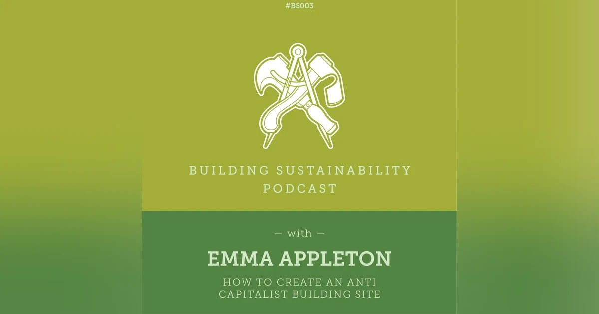 How to create an anti capitalist building site - Emma Appleton - BS003