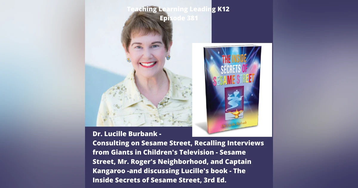 Dr. Lucille Burbank -  Being a Consultant on Sesame Street, Recalling Some Awesome Interviews  from Children's Television, and her book The Inside Secrets of Sesame Street, 3rd. Ed. - 381
