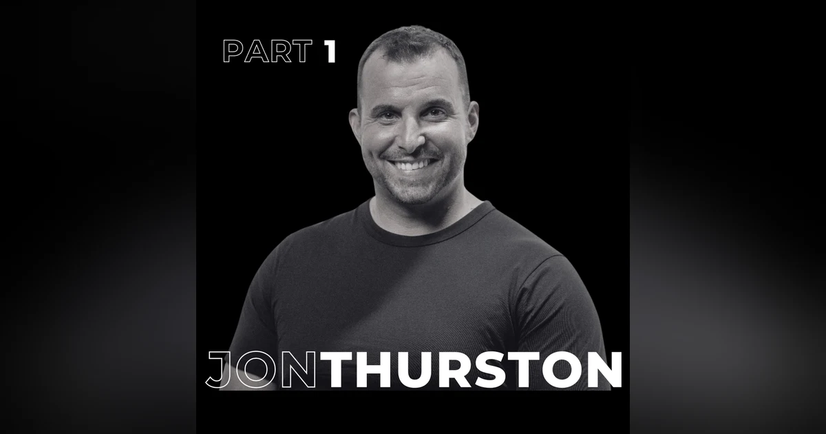 63. Part 1: Saying Yes to Life: Jon Thurston’s Inspirational Journey