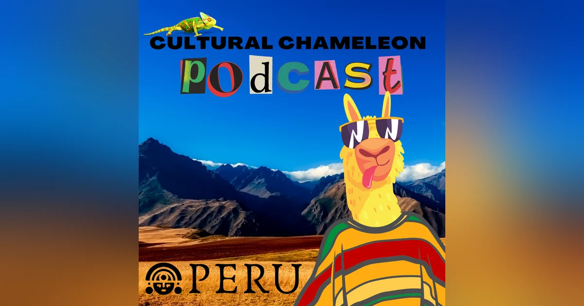 Cultural Chameleon Episode 11 - What To Do In Peru