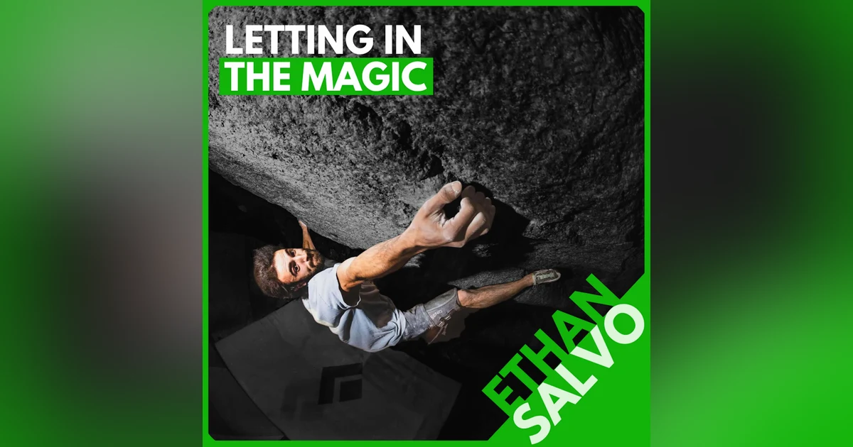 Ethan Salvo: V1 to V16 in 7 Years, Movement Mastery, and Capturing the Magic