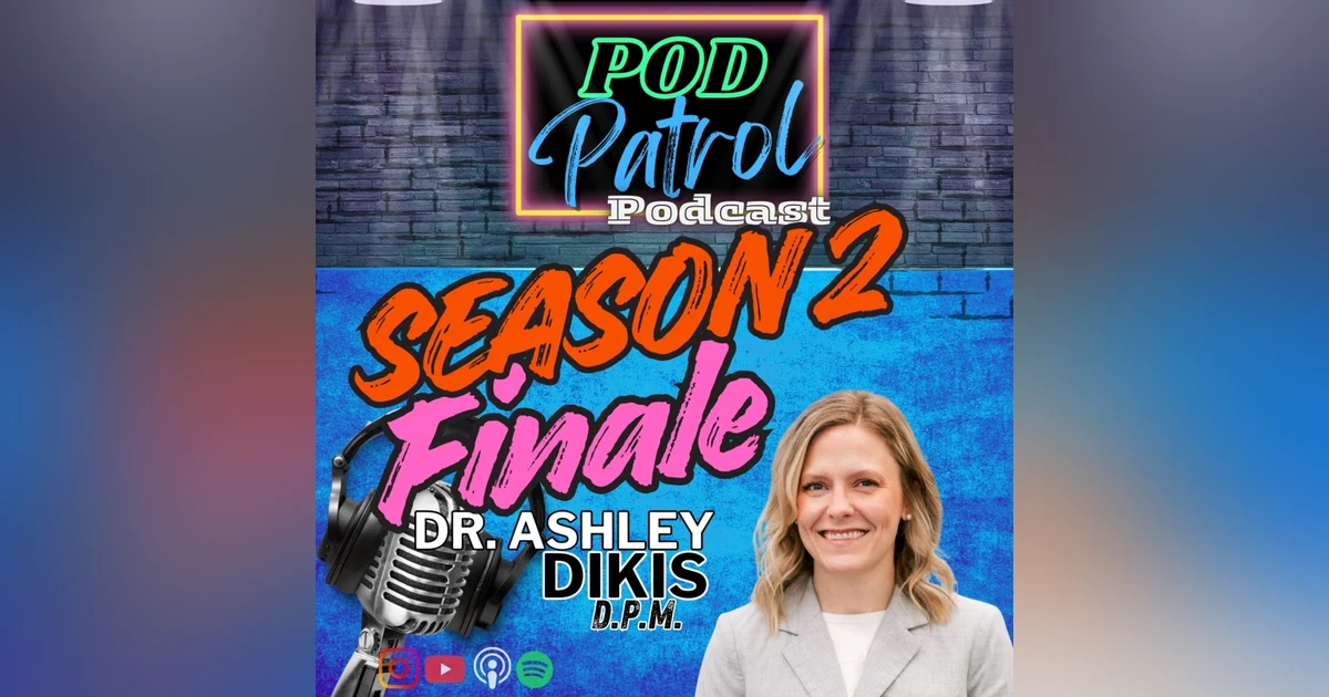 S2.E46 - Season 2 Finale - Dr. Ashley Dikis; The Future of Podiatry