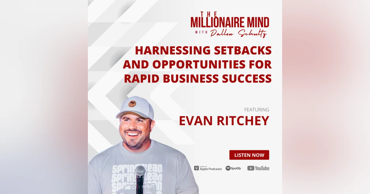 EP39: Harnessing Setbacks and Opportunities for Rapid Business Success with Evan Ritchey