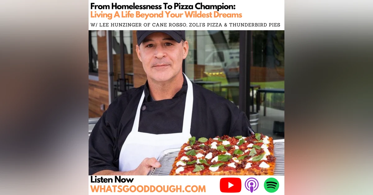 From Homelessness To Pizza Champion: Living A Life Beyond Your Wildest Dreams with Lee Hunzinger
