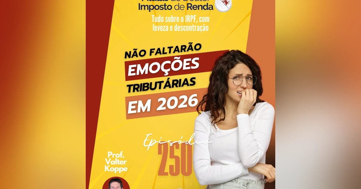 PDIR Ep. 250 – Não faltarão emoções tributárias em 2026!