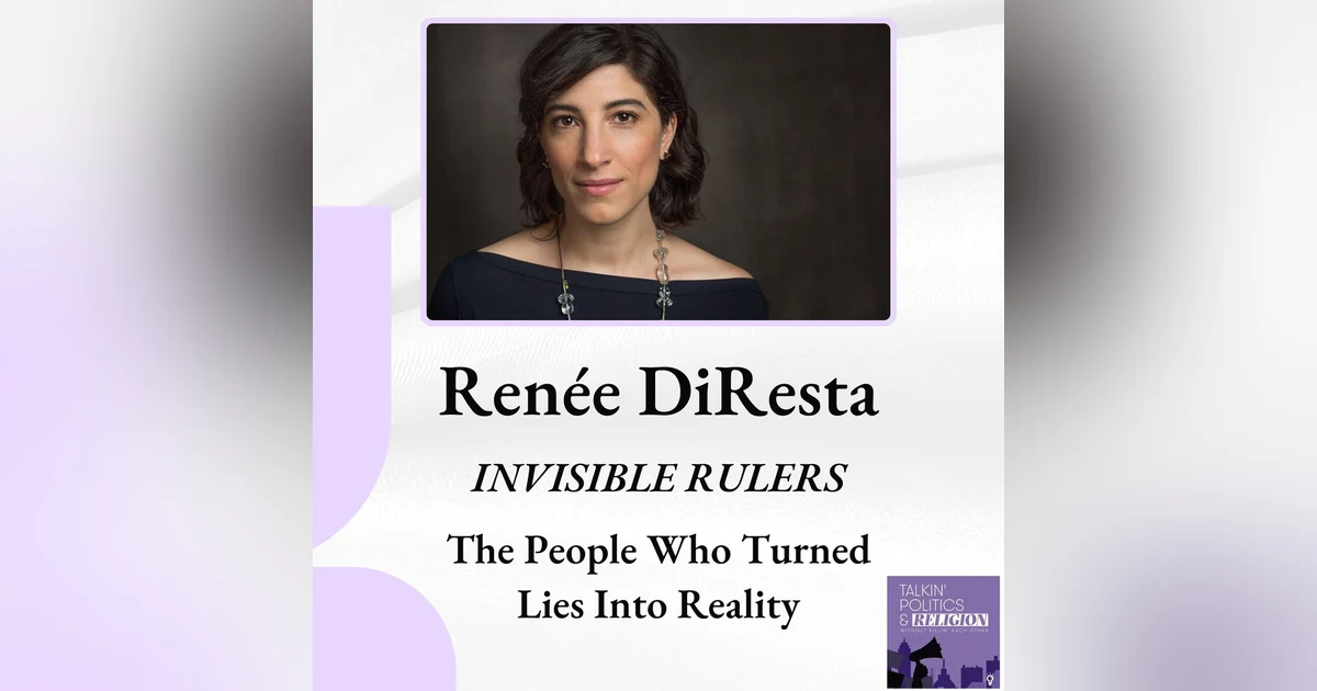 Renée DiResta, INVISIBLE RULERS: The People Who Turn Lies into Reality