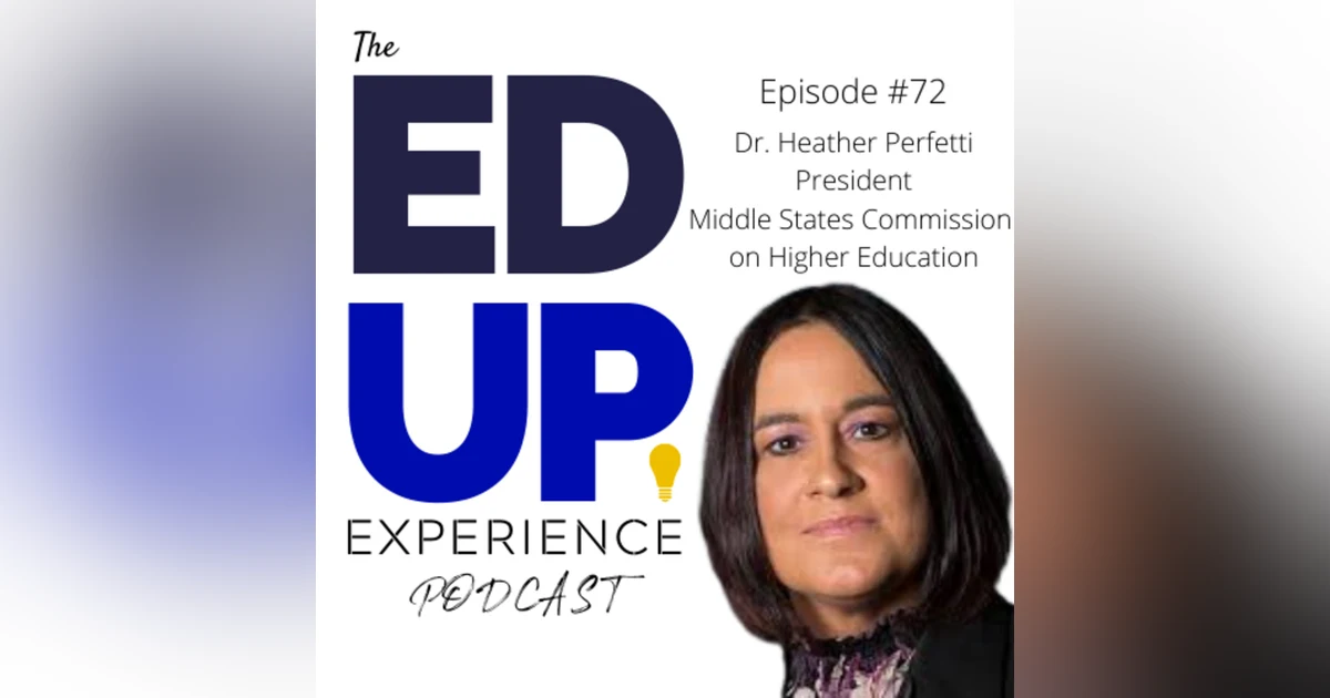 72: Partnering with Institutions for the Future - w/ Dr. Heather Perfetti, President, Middle States Commission on Higher Education