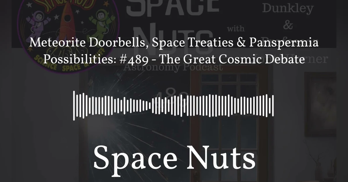 Meteorite Doorbells, Space Treaties & Panspermia Possibilities: #489 - The Great Cosmic Debate |...