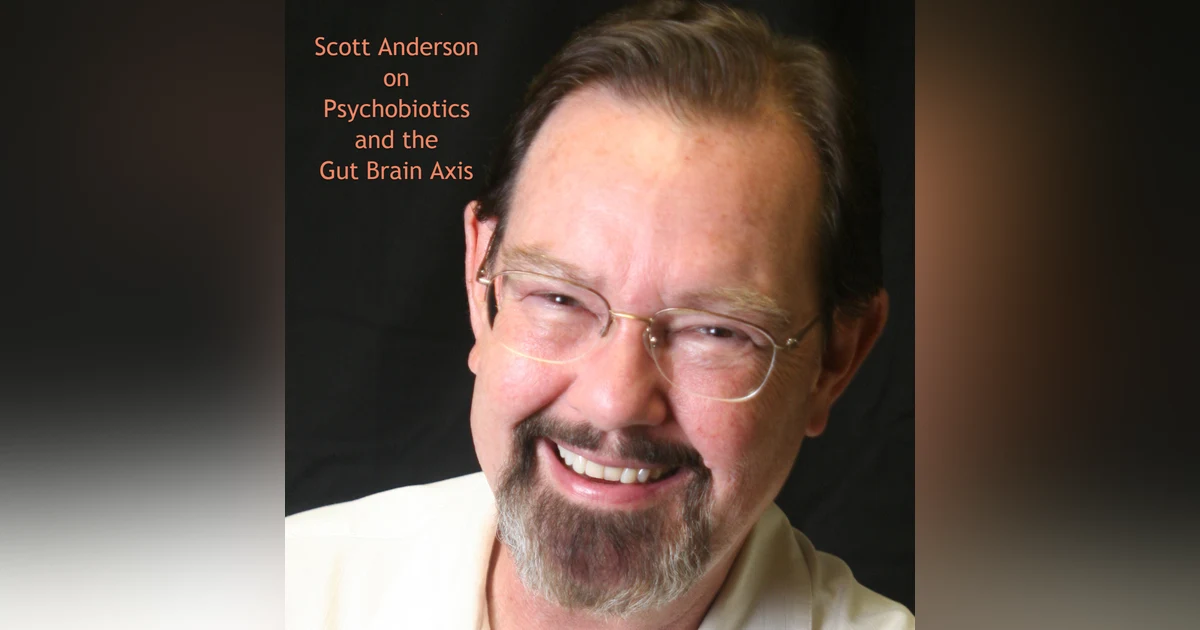 Psychobiotics and the Gut-Brain Axis with Scott Anderson