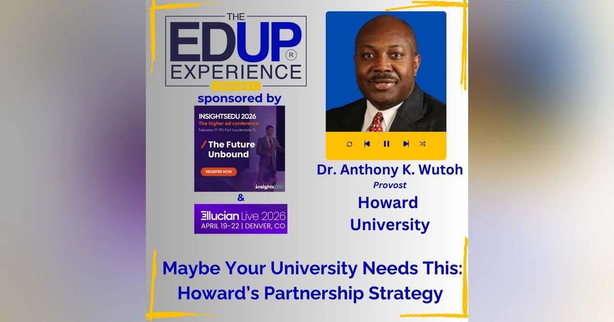 Maybe Your University Needs This: Howard’s Partnership Strategy - with Dr. Anthony K. Wutoh, Provost, Howard University