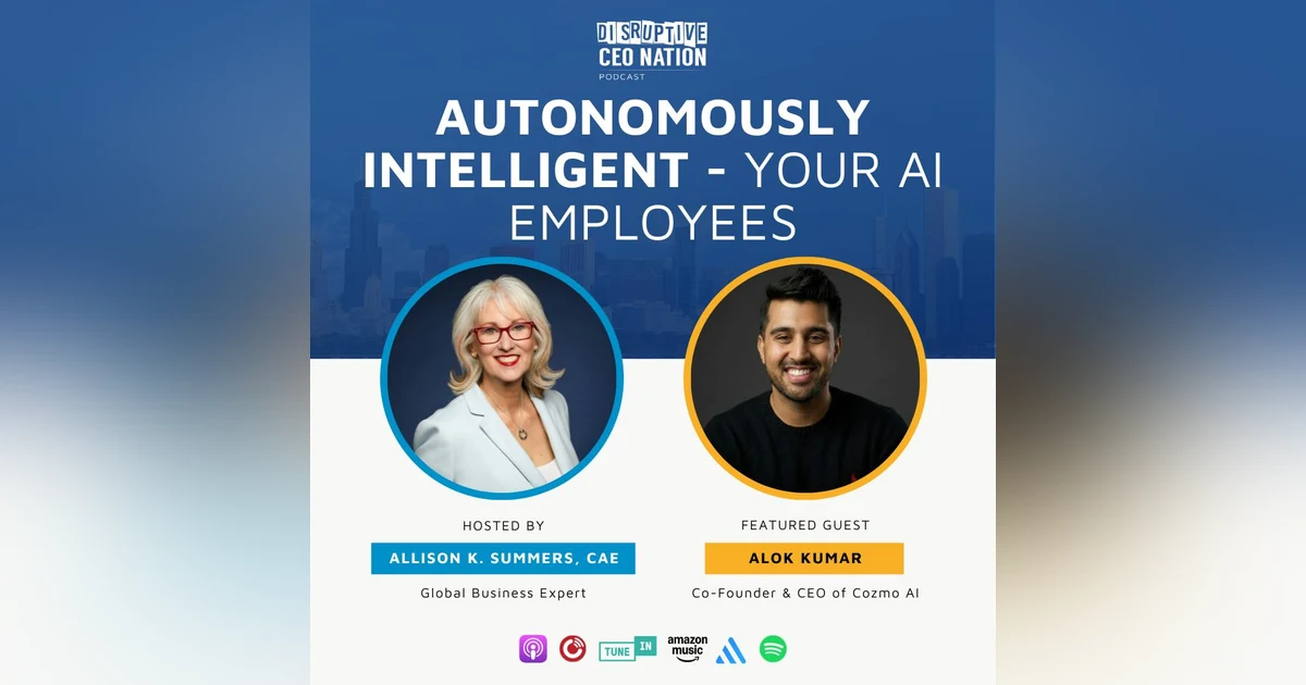 Ep 323 Autonomously Intelligent - Your AI Employees with Alok Kumar, Co-Founder & CEO of Cozmo AI; San Francisco, CA, USA