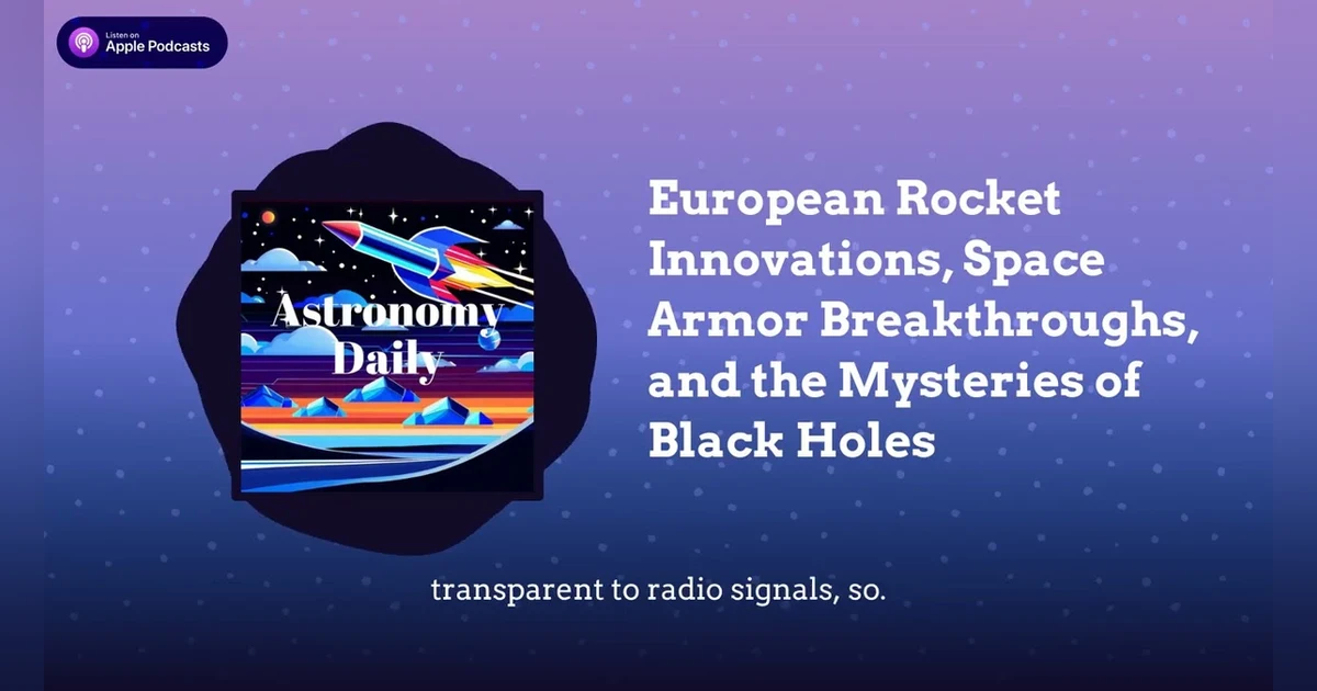 European Rocket Innovations, Space Armor Breakthroughs, and the Mysteries of Black Holes