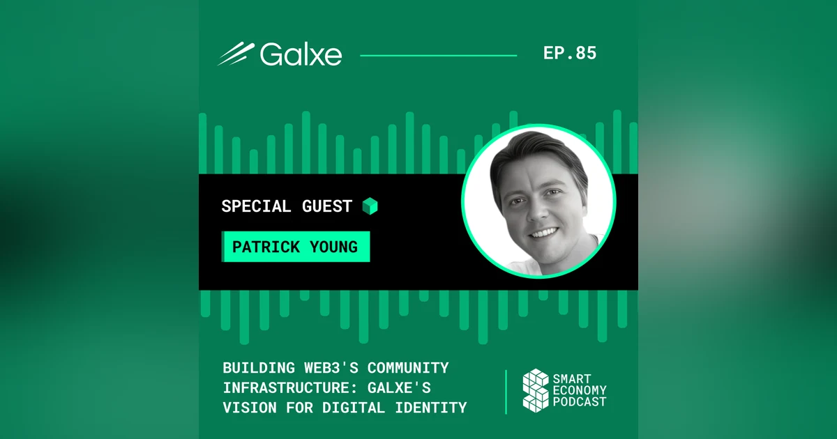 Building Web3's Community Infrastructure: Galxe's Vision for Digital Identity with Patrick Young