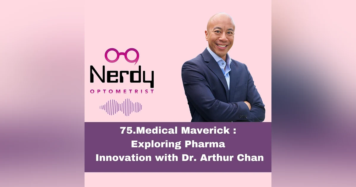 75.Medical Maverick : Exploring Pharma  Innovation with Dr. Arthur Chan