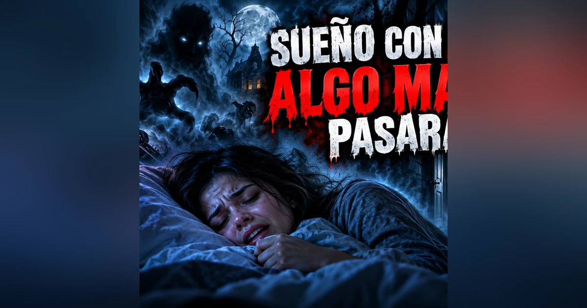 Historias de Miedo Octubre 6 de 2026 SUEÑO CON QUE ALGO MALO PASARA