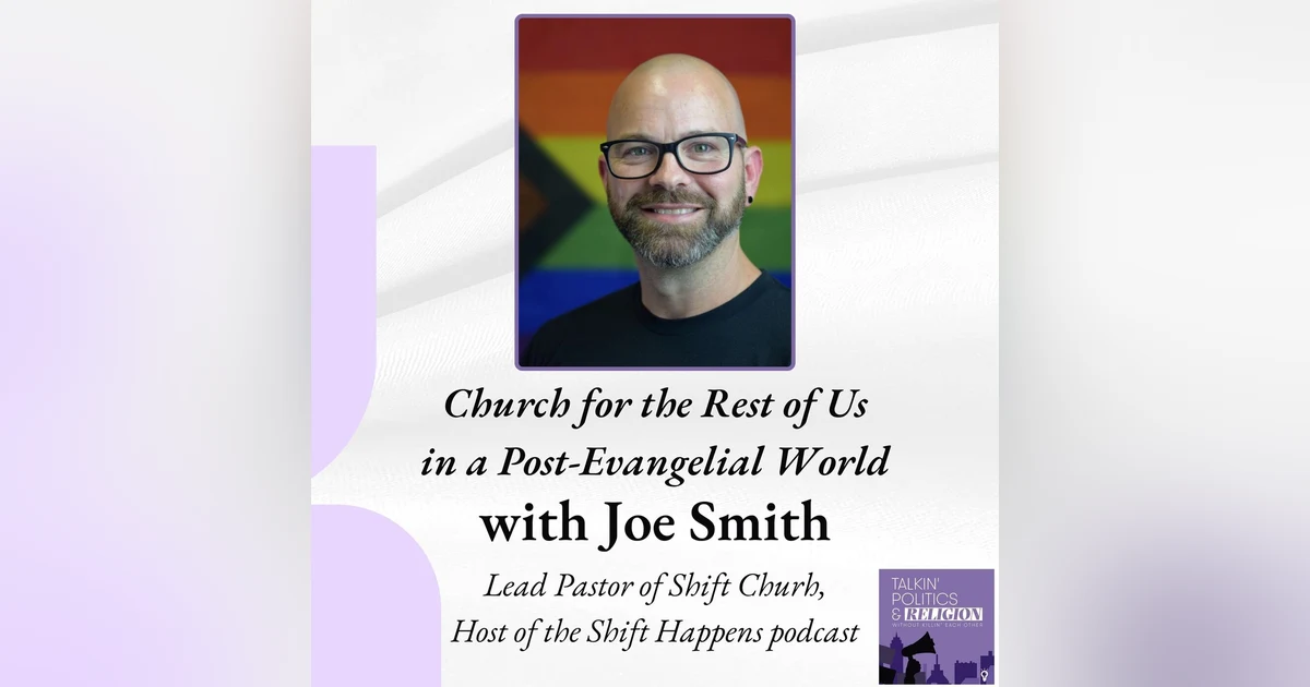 Church for the Rest of Us in a Post-Evangelical World | with Joe Smith, Lead Pastor of Shift GNV
