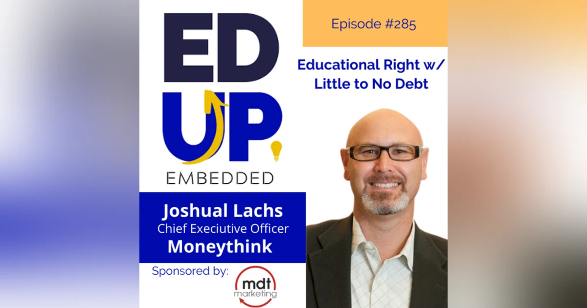 285: Educational Right w/ Little to No Debt - with Joshua Lachs, CEO, Moneythink