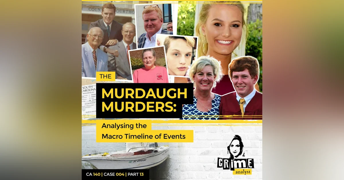 Ep 140: The Murdaugh Murders: Analysing the Macro Timeline of Events, Part 13
