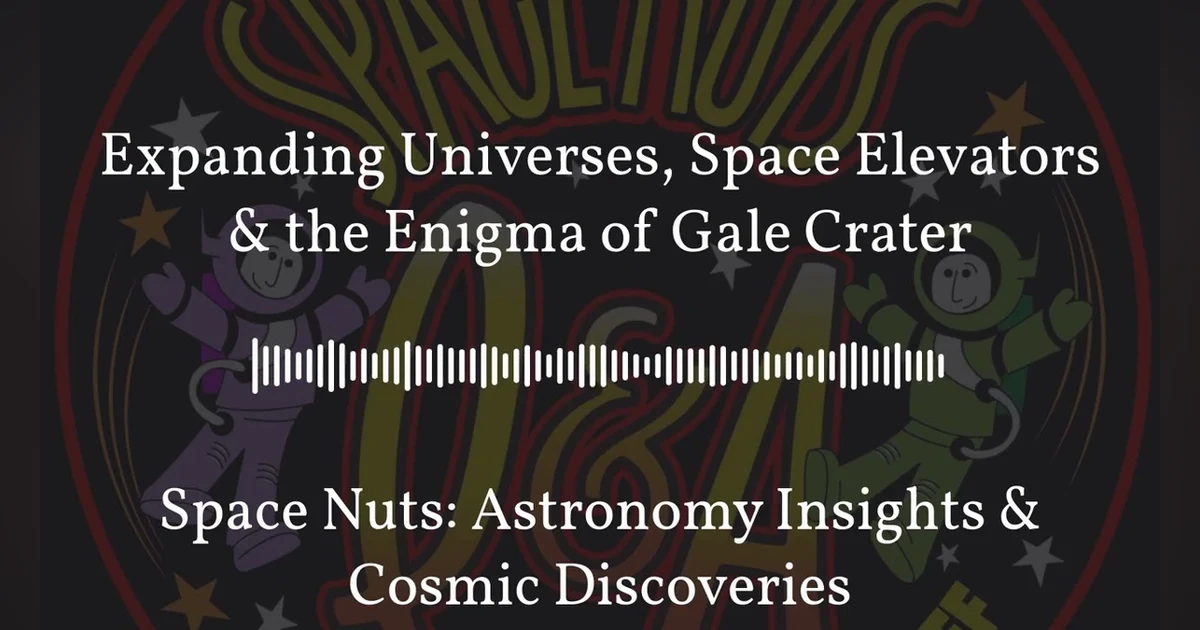 Expanding Universes, Space Elevators & the Enigma of Gale Crater | Space Nuts: Astronomy...