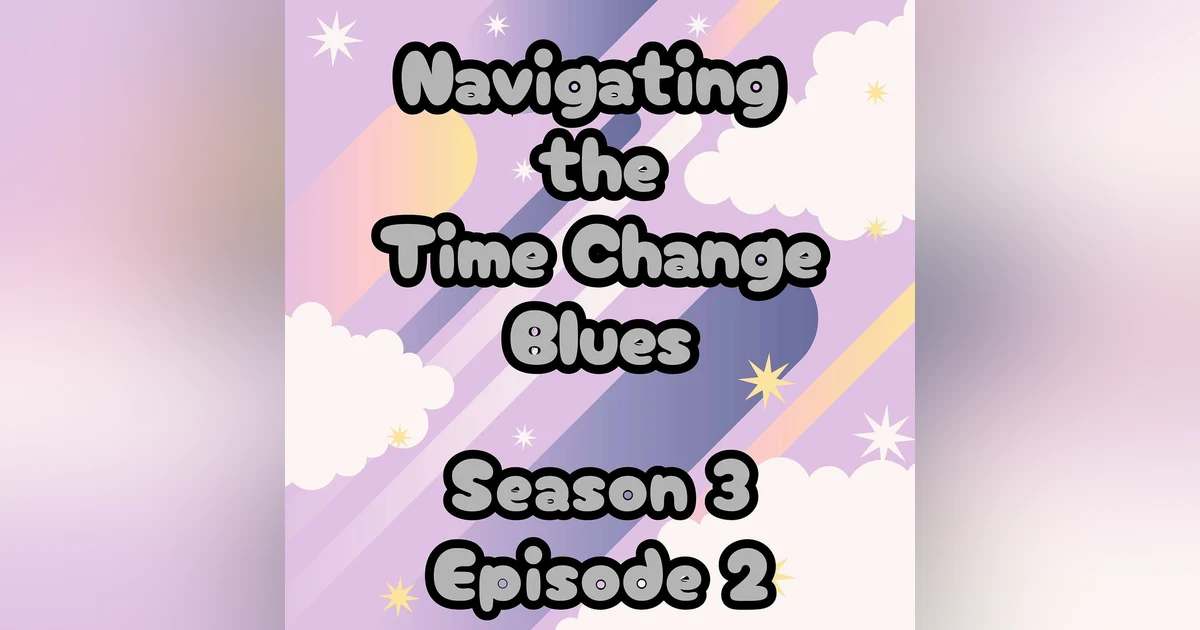 S3 E2 Navigating the Time Change Blues