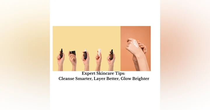 image for How to Build an Effective Skincare Routine: Expert Tips on Cleansing, Product Use, and Skin Health