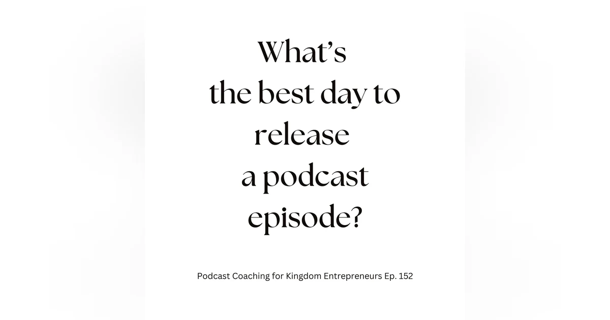 What day should I release my podcast episode? Podcasting Q & A [152]