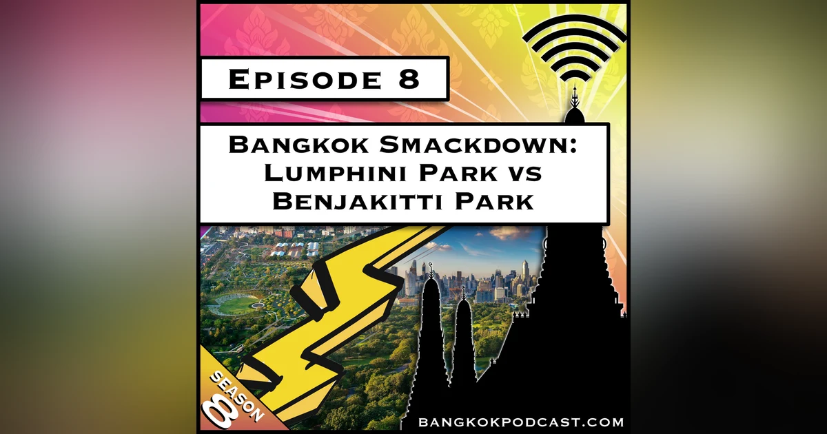 Bangkok Smackdown: Lumphini Park vs Benjakitti Park [S8.E8]