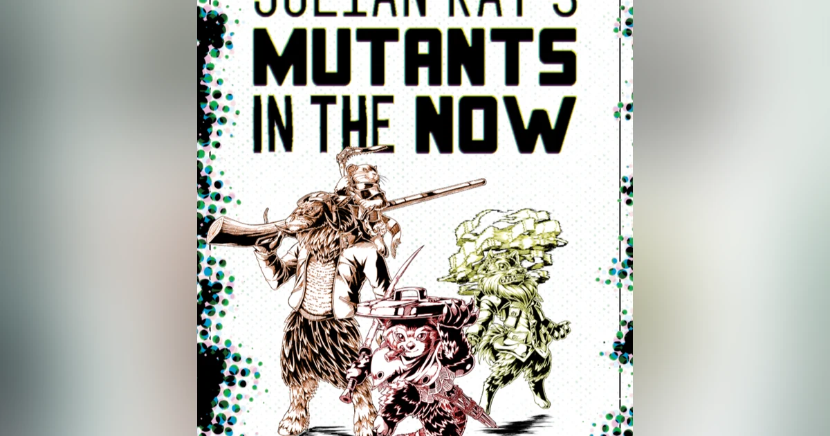 Mutants in the Now with Julian Kay!