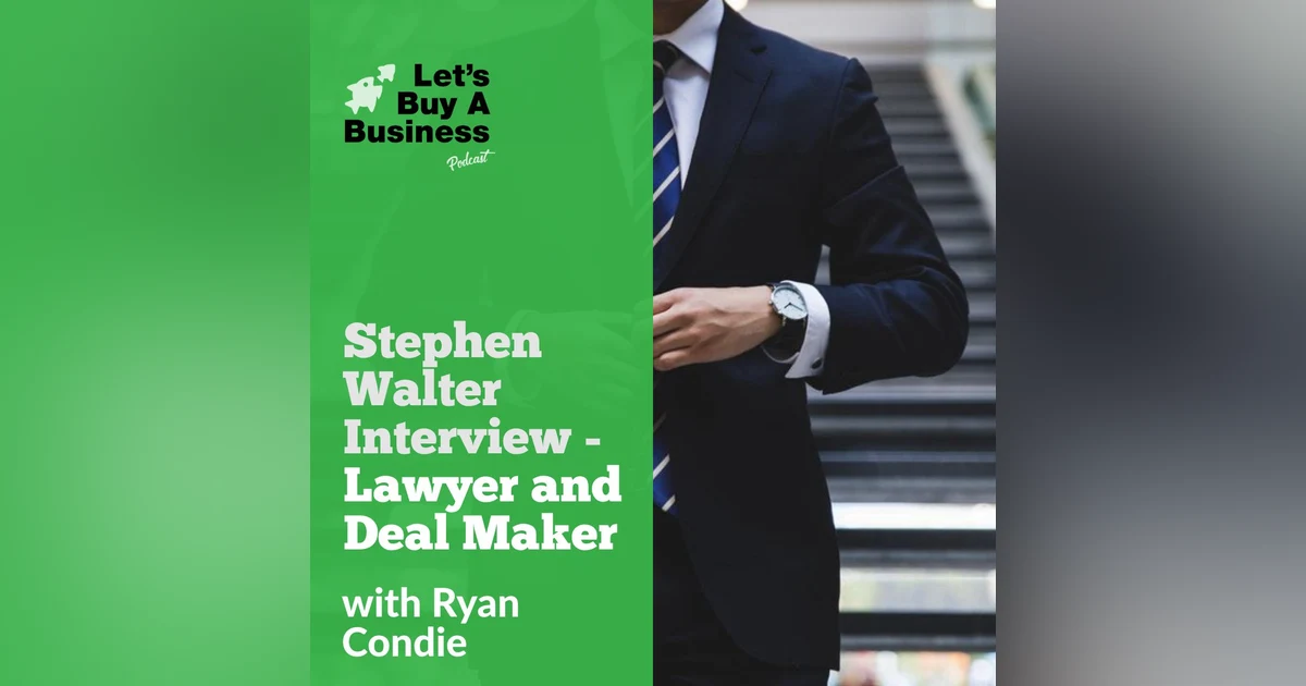 Stephen Walter Interview - Lawyer and Deal Maker