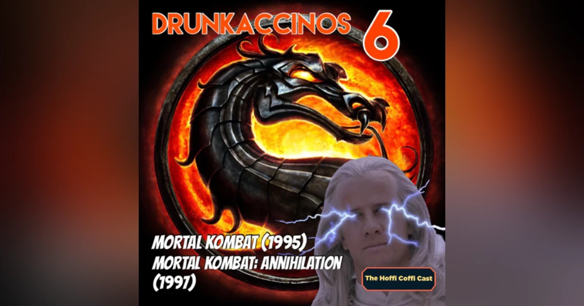57 - Drunkaccinos 6: Mortal Kombat (1995) and Mortal Kombat: Annihilation (1997)