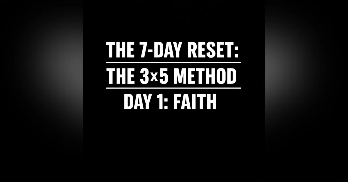 978. The 7-Day Reset: The 3×5 Method — Day 1: Faith