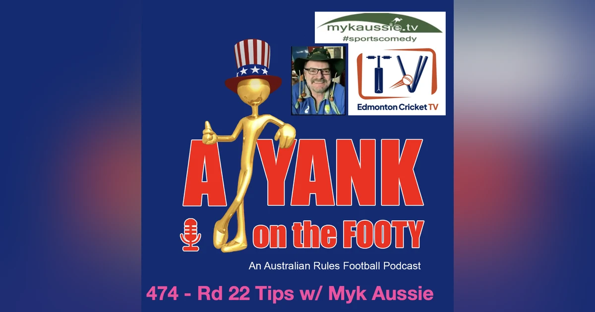 474 - AFL Round 22 Tips w/ Myk Aussie