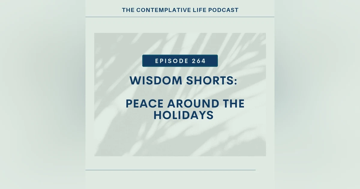 E 264 Wisdom Shorts: Peace Around the Holidays