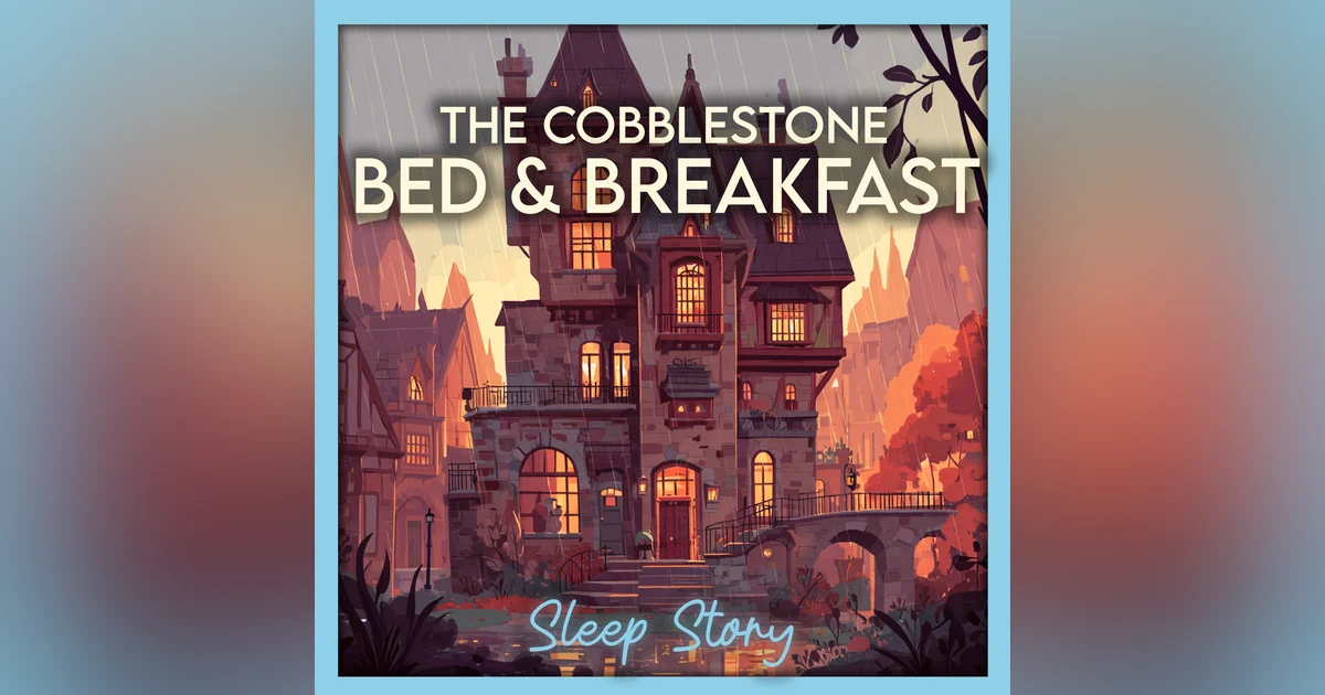Rainy Bedtime Story for Adults | The Cobblestone Bed & Breakfast | Relaxing Sleep Story with Gentle Narration for Deep Sleep